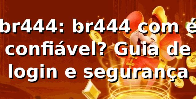 br444: br444 com é confiável? Guia de login e segurança